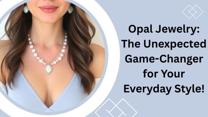 Opal Jewelry: The Unexpected Game-Changer for Your Everyday Style!